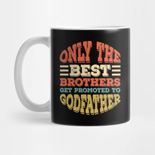 Only The Best Dads Get Promoted To Godfather Father's Gift by Alennomacomicart